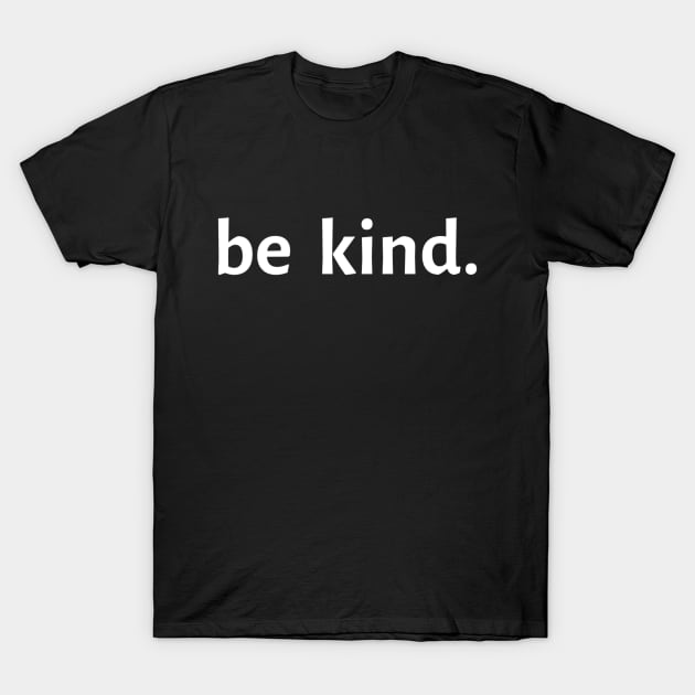 Be Kind. T-Shirt by Artistic Design